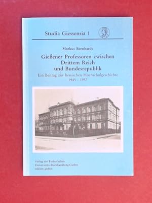 Seller image for Giessener Professoren zwischen Drittem Reich und Bundesrepublik : ein Beitrag zur hessischen Hochschulgeschichte 1945 - 1957. Band 1 aus der Reihe "Studia Giessensia". for sale by Wissenschaftliches Antiquariat Zorn