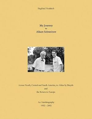 Image du vendeur pour My Journey to Albert Schweitzer : Across North, Central and South America, to Africa by Bicycle and the Return to Europe mis en vente par AHA-BUCH GmbH