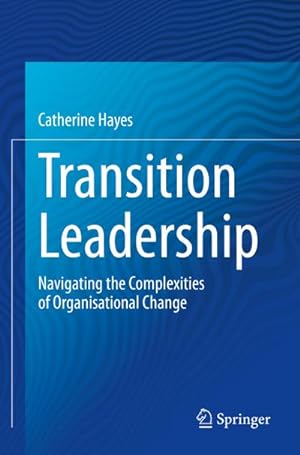 Bild des Verkufers fr Transition Leadership : Navigating the Complexities of Organisational Change zum Verkauf von AHA-BUCH GmbH