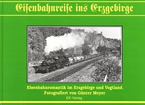 Imagen del vendedor de Eisenbahnreise ins Erzgebirge: Eisenbahnromantik der Nachkriegsjahrzehnte im Erzgebirge und Vogtland a la venta por Antiquariat Armebooks