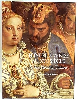 Peindre à Venise au XVIe siècle. Titien, Véronèse, Tintoret. Traduit de l'américain par Fabienne ...