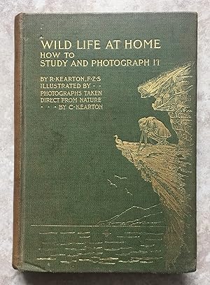 Seller image for Wild Life at Home - How to Study and Photograph it. - Fully Illustrated by Photographs Taken Direct from Nature by C. Kearton for sale by Joe Collins Rare Books