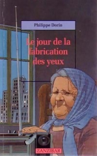 Seller image for Le jour de la fabrication des yeux - Philippe Dorin for sale by Book Hmisphres