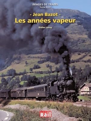 Images de trains tome XVIII : Les années vapeur - Didier Leroy