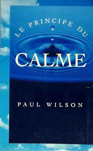 Le principe du calme - Paul Wilson