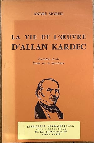 Seller image for La vie et l Oeuvre d Allan Kardec. Prcdes d un tude sur le spiritisme. for sale by Le Songe de Polia