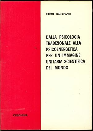 DALLA PSICOLOGIA TRADIZIONALE ALLA PSICOENERGETICA PER UN' IMMAGINE UNITARIA SCIENTIFICA DEL MONDO