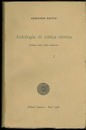 ANTOLOGIA DI CRITICA STORICA (I problemi della civilt medievale. II problemi della civilt moderna)