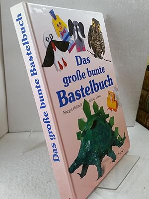 Das große bunte Bastelbuch Zusammengestellt von Margot Hellmiß, Illustrationen von Robert Erker