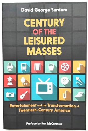 Seller image for Century of the Leisured Masses: Entertainment and the Transformation of Twentieth-Century America for sale by PsychoBabel & Skoob Books