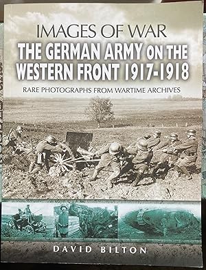 Imagen del vendedor de IMAGES OF WAR. THE GERMAN ARMY ON THE WESTERN FRONT 1917-1918. RARE PHOTOGRAPHS FROM WARTIME ARCHIVES. a la venta por Graham York Rare Books ABA ILAB