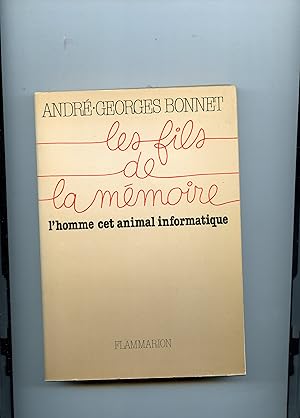 LES FILS DE LA MÉMOIRE . L'homme cet animal informatique