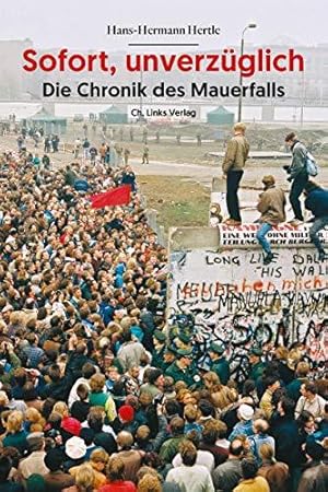 Seller image for Sofort, unverzglich: Die Chronik des Mauerfalls for sale by WeBuyBooks