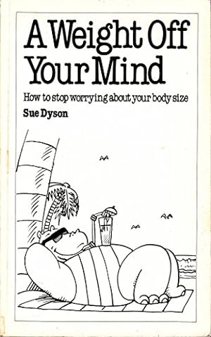 Seller image for A Weight Off Your Mind: How to Stop Worrying about Your Body Size (Overcoming common problems) for sale by WeBuyBooks