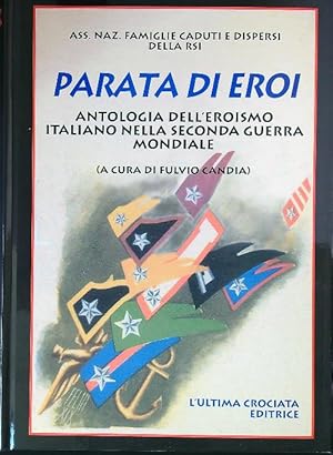 Parata di Eroi. Antologia dell'eroismo italiano nella Seconda Guerra Mondiale