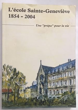 L'école Sainte Geneviève 1854/2004 - Une prépa pour la vie