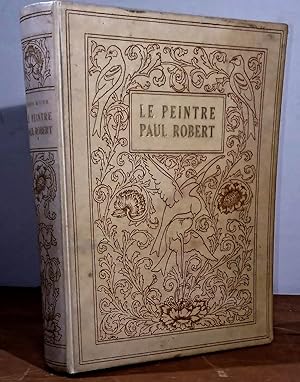 Image du vendeur pour LE PEINTRE PAUL ROBERT - L'HOMME, L'ARTISTE ET L'OEUVRE, LE NOVATEUR mis en vente par Livres 113