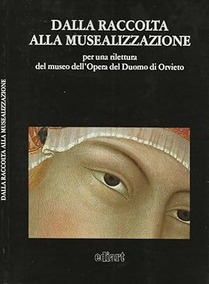 Seller image for Dalla raccolta alla musealizzazione per una rilettura del museo dell opera del Duomo di Orvieto for sale by Biblioteca di Babele