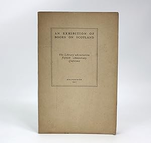 Seller image for An Exhibition of Books on Scotland; The Library Association Fiftieth Anniversary Conference, Edinburgh, 1927. for sale by Lanna Antique