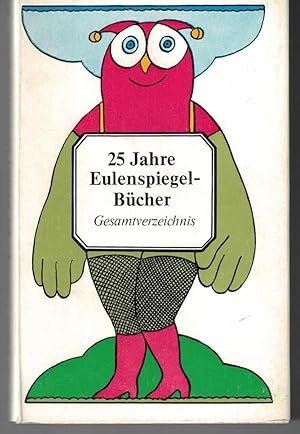 25 Jahre Eulenspiegel-Bücher. Gesamtverzeichnis. Illustrierte (Manfred Bofinger)