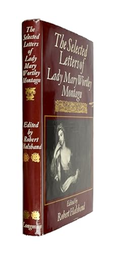 Image du vendeur pour The Selected Letters of Lady Mary Wortley Montagu. Edited by Robert Halsband. mis en vente par Jarndyce, The 19th Century Booksellers