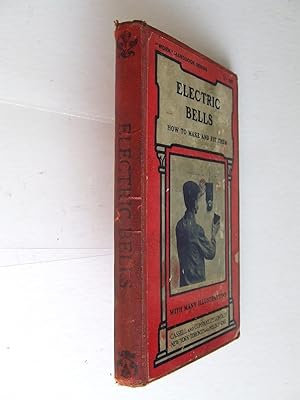 Seller image for Electrical Bells, how to make & fit them. including batteries, indicators, pushes, and switches. with numerous engravings and diagrams for sale by McLaren Books Ltd., ABA(associate), PBFA