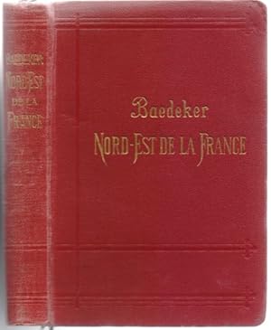 Le Nord-Est de la France de Paris aux Ardennes, aux Vosges et au Rhône. Manuel du voyageur. Huiti...