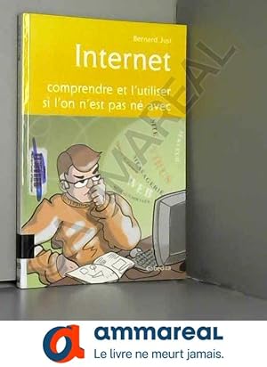 Bild des Verkufers fr INTERNET, COMPRENDRE ET L'UTILISER SI L'ON N'EST PAS NE zum Verkauf von Ammareal