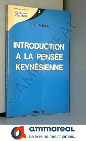Bild des Verkufers fr Introduction  la pense keynsienne : Ea Guide to Keynese, par A. H. Hansen. Traduit par J. F. Bernard-Bcharis. Prface de A. Alain Barr zum Verkauf von Ammareal