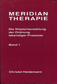 Meridiantherapie. Die Wiederherstellung der Ordnung lebendiger Prozesse.