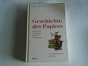 Geschichte des Papiers. Historische Grundlagen, Portraits, Technologie. Das Standardwerk in Farbe