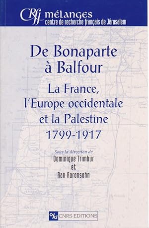 Bild des Verkufers fr De Bonaparte  Balfour : La France l'Europe occidentale et la Palestine 1799-1917 zum Verkauf von Librairie du Bacchanal