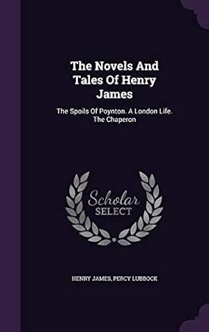 Imagen del vendedor de The Novels And Tales Of Henry James: The Spoils Of Poynton. A London Life. The Chaperon a la venta por WeBuyBooks