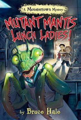 Bild des Verkufers fr Mutant Mantis Lunch Ladies! (a Monstertown Mystery) (Hardback or Cased Book) zum Verkauf von BargainBookStores