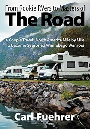 Bild des Verkufers fr From Rookie RVers to Masters of the Road: A Couple Travels North America Mile by Mile To Become Seasoned Winnebago Warriors zum Verkauf von WeBuyBooks