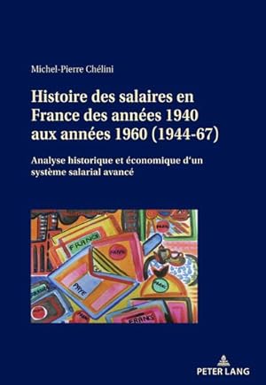 Seller image for Histoire des salaires en France des annes 1940 aux annes 1960 (194467) : Analyse historique et conomique dun systme salarial avanc for sale by AHA-BUCH GmbH