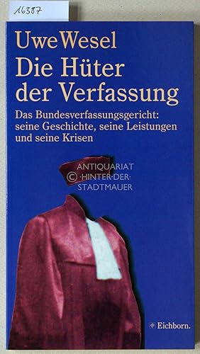 Die Hüter der Verfassung. Das Bundesverfassungsgericht: seine Geschichte, seine Leistungen und se...