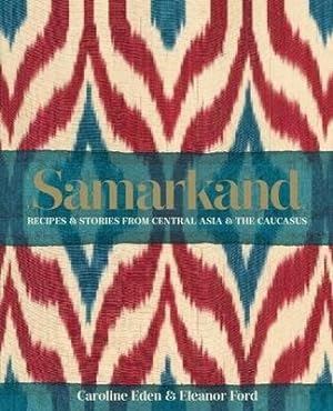 Image du vendeur pour Samarkand: Recipes and Stories from Central Asia and the Caucasus mis en vente par GreatBookPricesUK