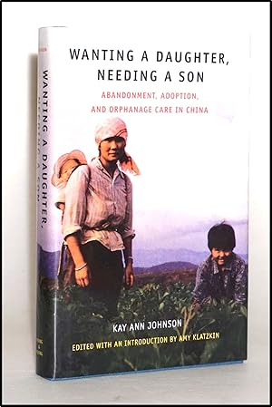 Image du vendeur pour Wanting a Daughter, Needing a Son: Abandonment, Adoption, and Orphanage Care in China [Sociology] mis en vente par Blind-Horse-Books (ABAA- FABA)