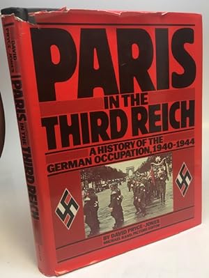 Paris in the Third Reich: A History of the German Occupation, 1940-1944