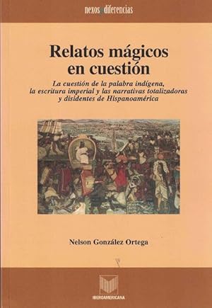 Relatos mágicos en cuestión. La cuestión de la palabra indígena, la escritura imperial y las narr...