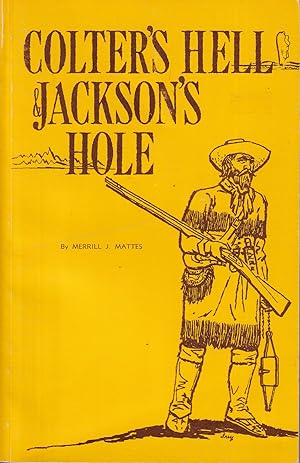 Bild des Verkufers fr Colter's Hell & Jackson's Hole: The Fur Trappers' Exploration of the Yellowstone and Grand Teton Park Region zum Verkauf von Kenneth Mallory Bookseller ABAA