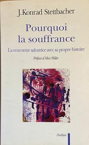 Pourquoi la souffrance - la rencontre salvatrice avec sa propre histoire (AUBIER)