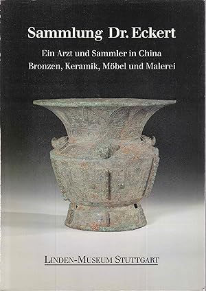 Seller image for Sammlung Dr. Eckert. Ein Arzt und Sammler in China. Bronzen, Keramik, Mbel und Malerei for sale by Graphem. Kunst- und Buchantiquariat