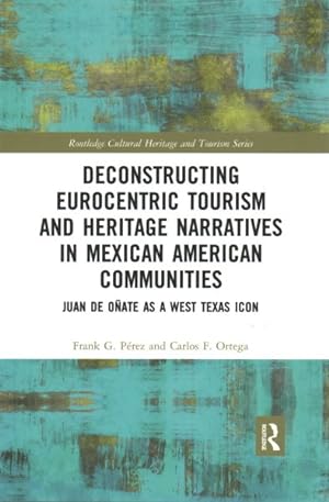 Seller image for Deconstructing Eurocentric Tourism and Heritage Narratives in Mexican American Communities : Juan de Oñate as a West Texas Icon for sale by GreatBookPricesUK