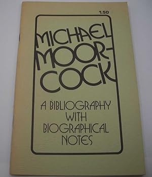 Imagen del vendedor de Michael Moorcock: A Bibliography with Biographical notes a la venta por Easy Chair Books