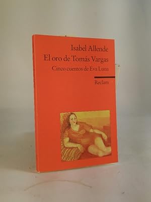 El oro de Tomás Vargas Cinco cuentos de Eva Luna. Spanischer Text mit deutschen Worterklärungen. ...
