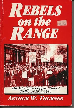 Immagine del venditore per Rebels on the Range: The Michigan Coppper Miners' Strike of 1913-1914 venduto da Alan Newby