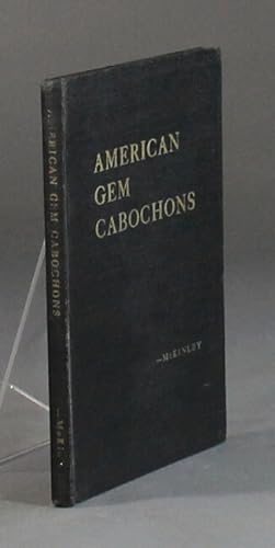 American gem cabochons. An illustrated handbook of domestic semi-precious stones cut unfacetted
