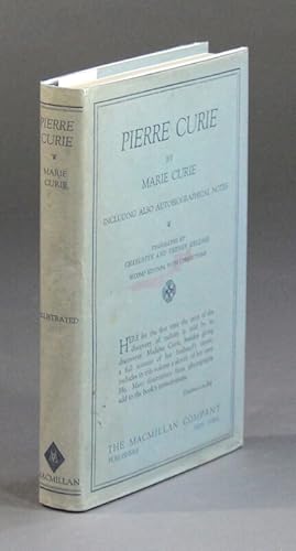 Pierre Curie. Translated by Charlotte and Vernon Kellogg. With an introduction by Mrs. William Br...